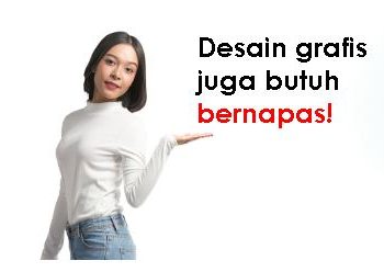 Desain grafis juga butuh bernapas!